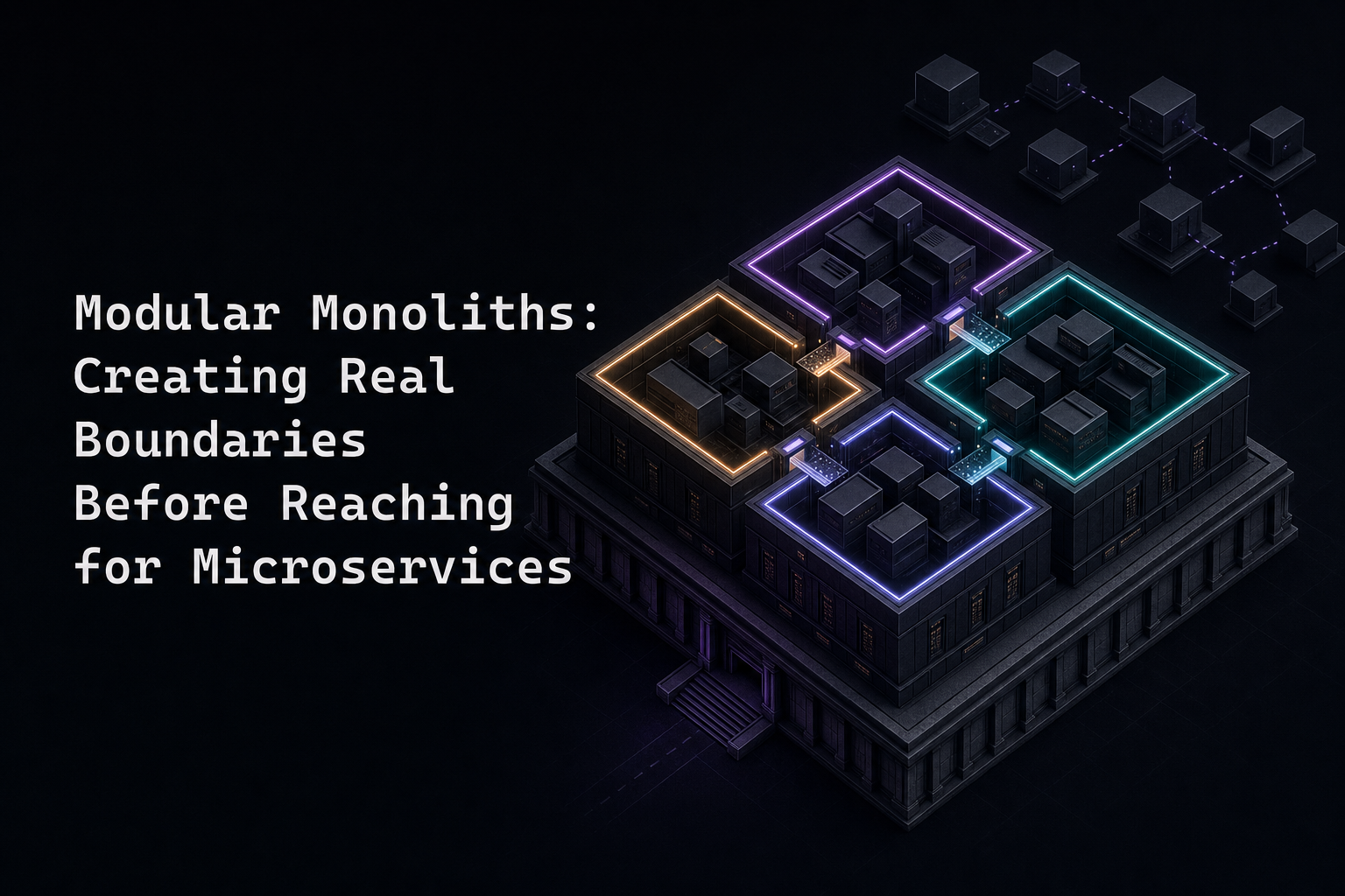 Modular Monoliths: Creating Real Boundaries Before Reaching for Microservices