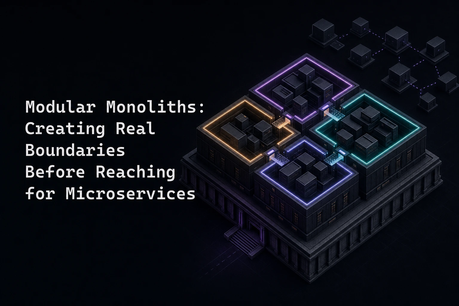 Modular Monoliths: Creating Real Boundaries Before Reaching for Microservices