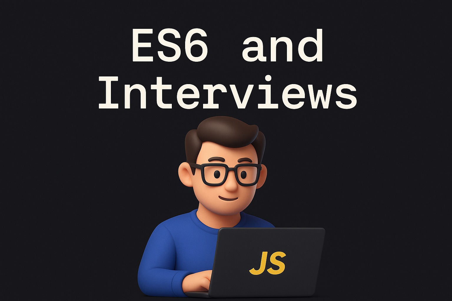 ES6 and Interviews